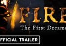 FIRE: The First Dreamer